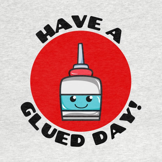 Have A Glued Day | Glue Pun by Allthingspunny